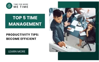 Top 5 Time Management Productivity Tips: Become Efficient