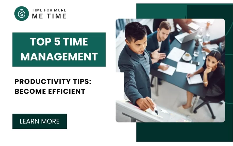 Top 5 Time Management Productivity Tips: Become Efficient