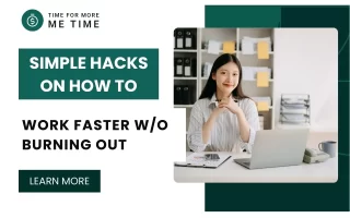 Simple Hacks On How To Work Faster Without Burning Out