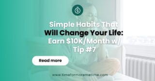 Simple Habits That Will Change Your Life: Earn $10K/Month w/ Tip #7