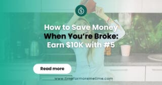 How to Save Money When You’re Broke: Earn $10K with #4