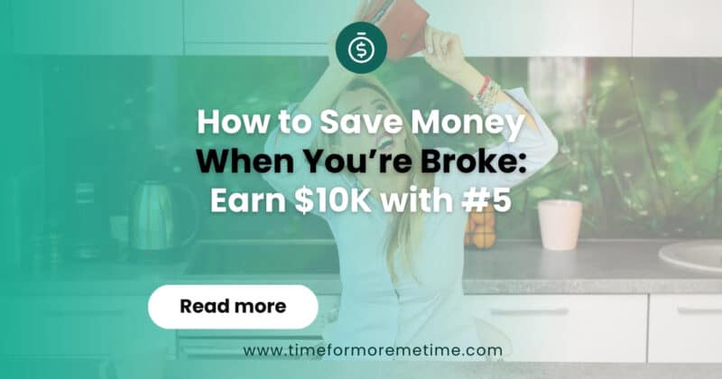 How to Save Money When You’re Broke: Earn $10K with #4