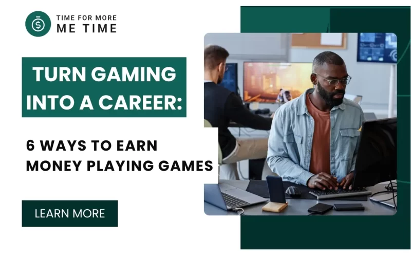 How To Turn Gaming Into A Career: 6 Ways to Earn Money